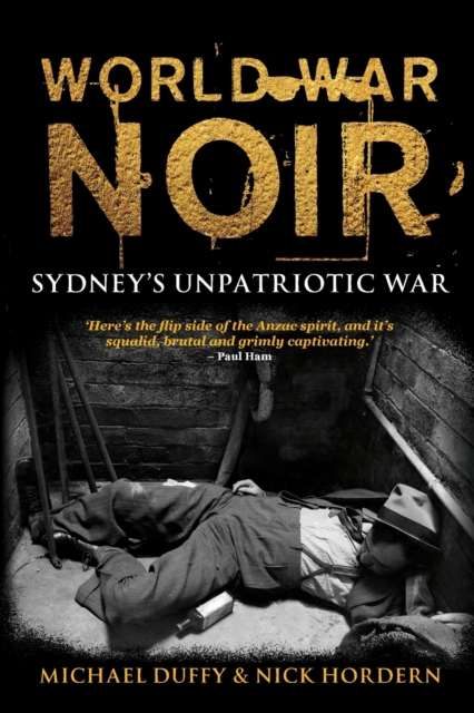 World War Noir : Sydney's unpatriotic war, Paperback / softback Book