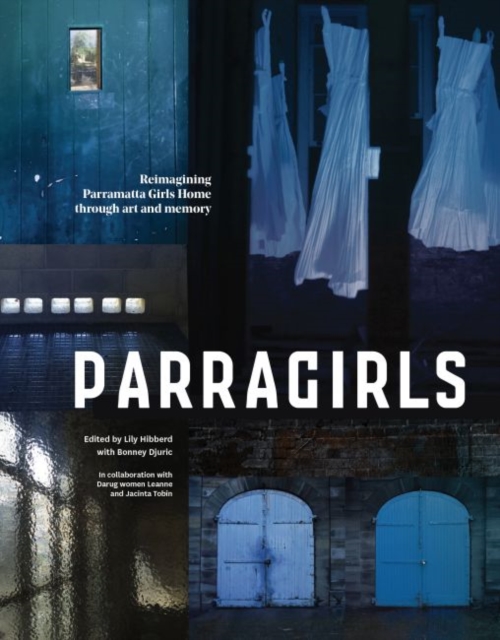 Parragirls : Reimagining Parramatta Girls Home through art and memory, Paperback / softback Book