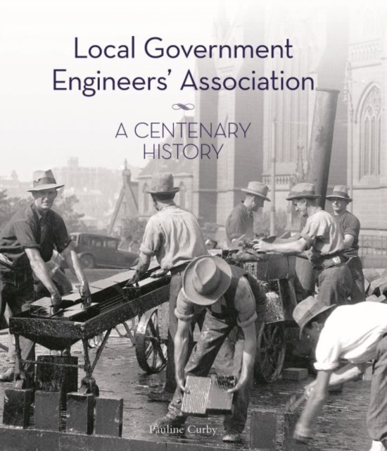 Local Government Engineers' Association : A centenary history, Hardback Book