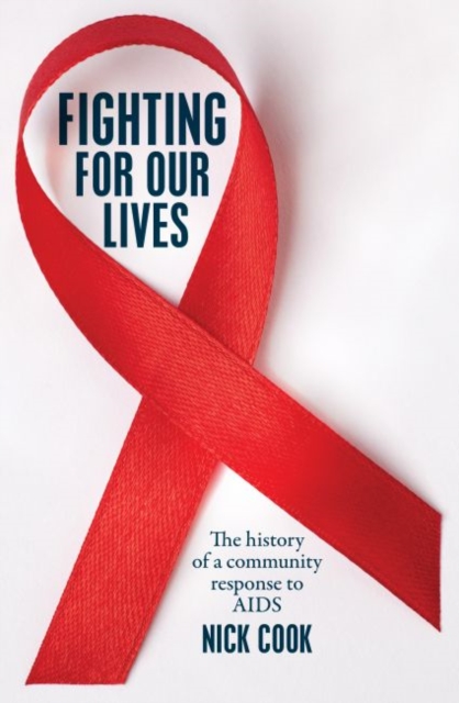 Fighting For Our Lives : The history of a community response to AIDS, Paperback / softback Book