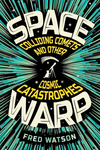 Spacewarp : Colliding Comets and Other Cosmic Catastrophes, Paperback / softback Book