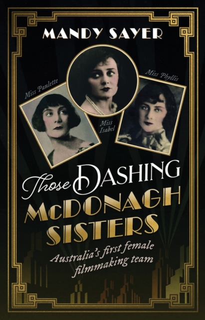 Those Dashing McDonagh Sisters : Australia's first female filmmaking team, Paperback / softback Book