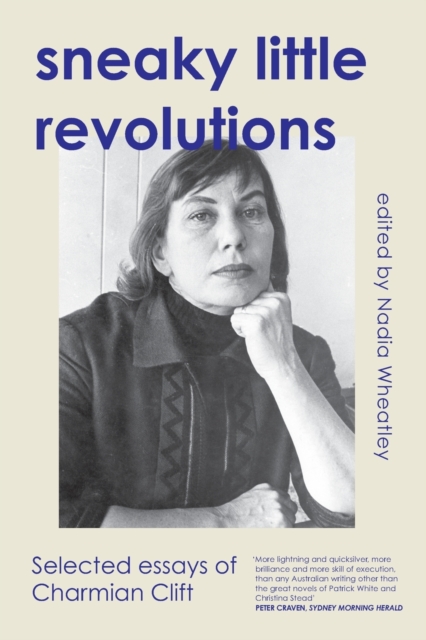 Sneaky Little Revolutions : Selected essays of Charmian Clift, Paperback / softback Book