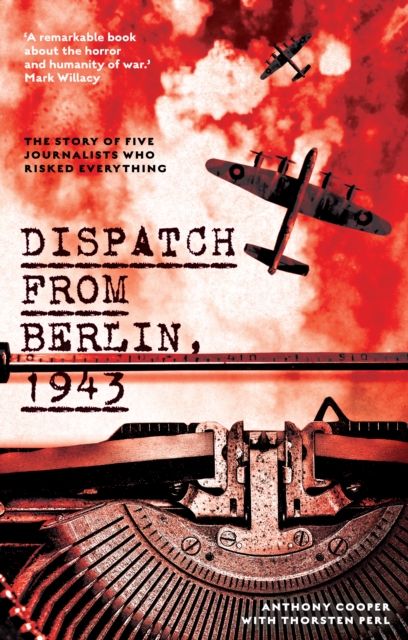 Dispatch from Berlin, 1943 : The story of five journalists who risked everything, EPUB eBook