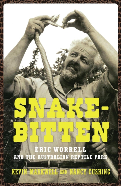 Snake-Bitten : Eric Worrell and the Australian Reptile Park, EPUB eBook