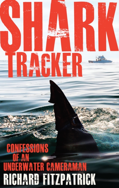 Shark Tracker : Confessions of an Underwater Cameraman, EPUB eBook