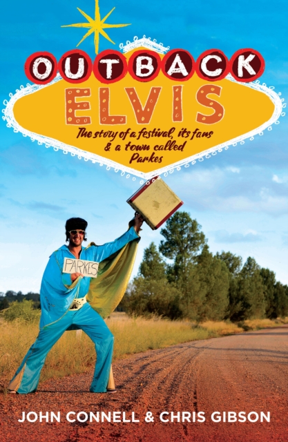 Outback Elvis : The story of a festival, its fans &amp; a town called Parkes, EPUB eBook