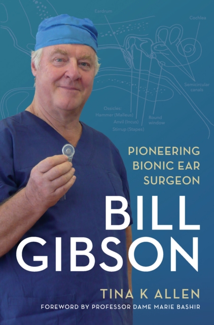 Bill Gibson : Pioneering Bionic Ear Surgeon, EPUB eBook