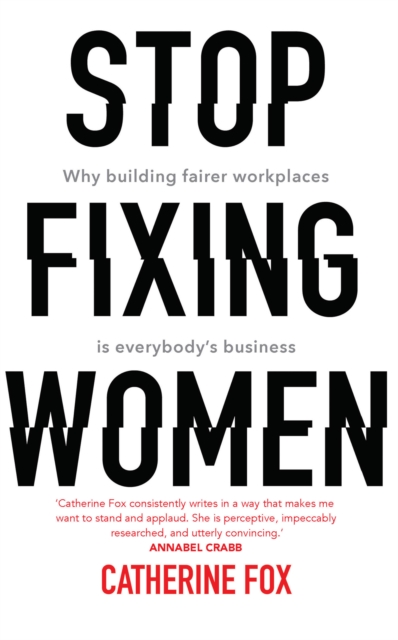 Stop Fixing Women : Why Building Fairer Workplaces Is Everybody's Business, EPUB eBook