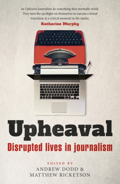 Upheaval : Disrupted lives in journalism, EPUB eBook