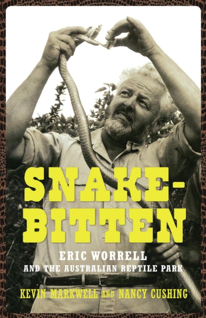 Snake-Bitten : Eric Worrell and the Australian Reptile Park, PDF eBook