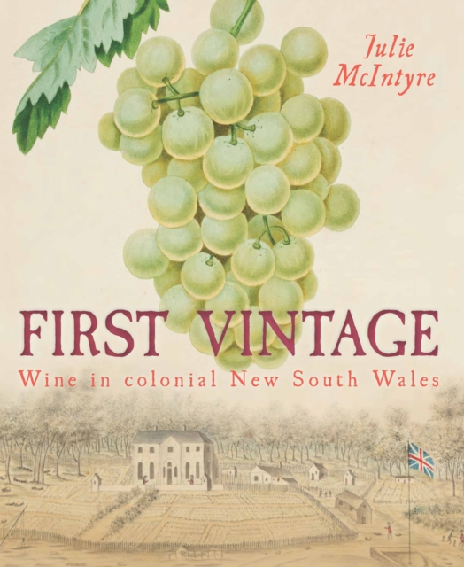First Vintage : Wine in Colonial New South Wales, PDF eBook