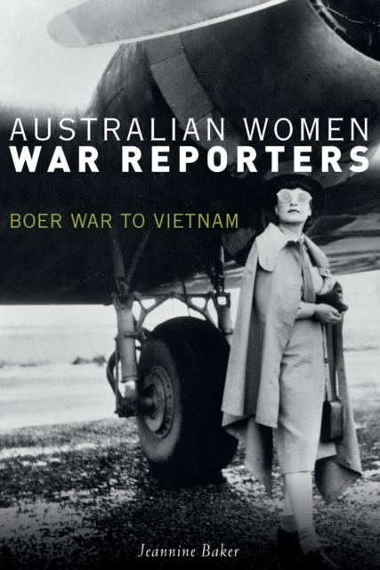 Australian Women War Reporters : Boer War to Vietnam, PDF eBook