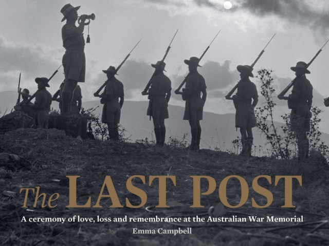The Last Post : A Ceremony of Love, Loss and Remembrance at the Australian War Memorial, PDF eBook