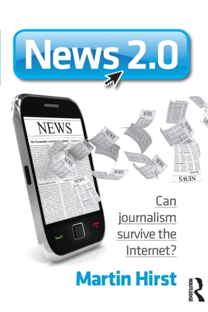 News 2.0 : Can journalism survive the Internet?, Paperback / softback Book
