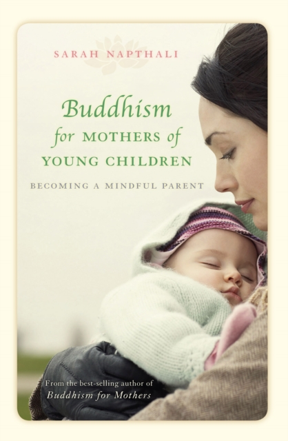 Buddhism for Mothers of Young Children : Becoming a Mindful Parent, Paperback / softback Book