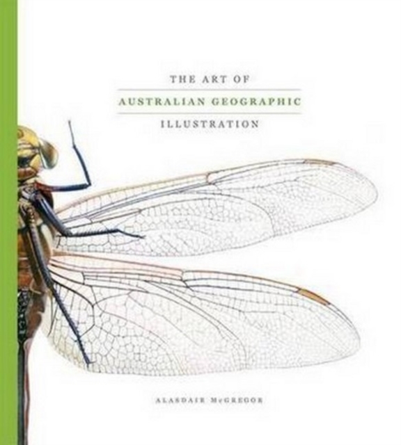 Art of Australian Geographic Illustration : The Best of Aust Geographic's Natural History & Technical Illustrations, Hardback Book