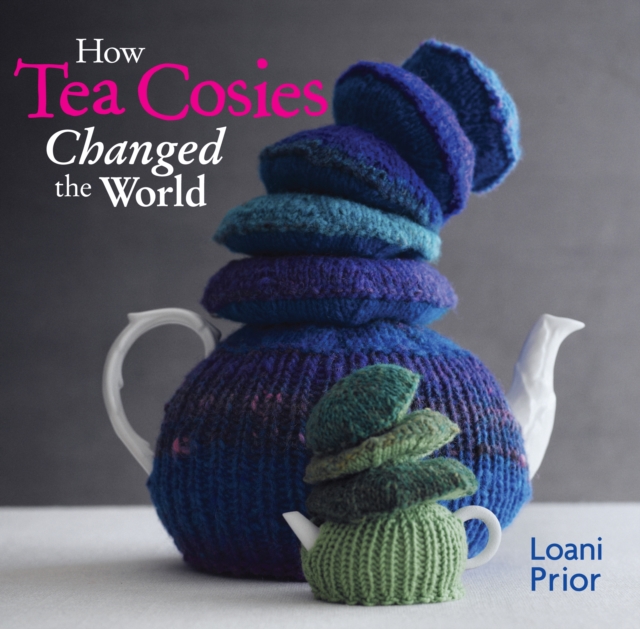 How Tea Cosies Changed the World, Paperback / softback Book