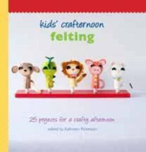 Kids'  Crafternoon: Felting, Hardback Book