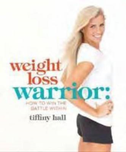 Weightloss Warrior : How to Win the Battle Within, Paperback / softback Book