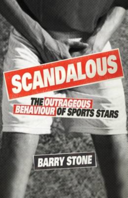 Scandalous : The Outrageous Behaviour of Sports Stars, Paperback / softback Book