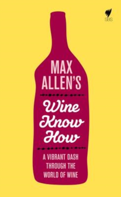 Max Allen's Wine Know How : A Vibrant Dash Through the World of Wine, Paperback / softback Book