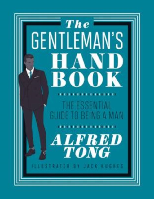 The Gentleman's Handbook : The Essential Guide to Being a Man, Hardback Book