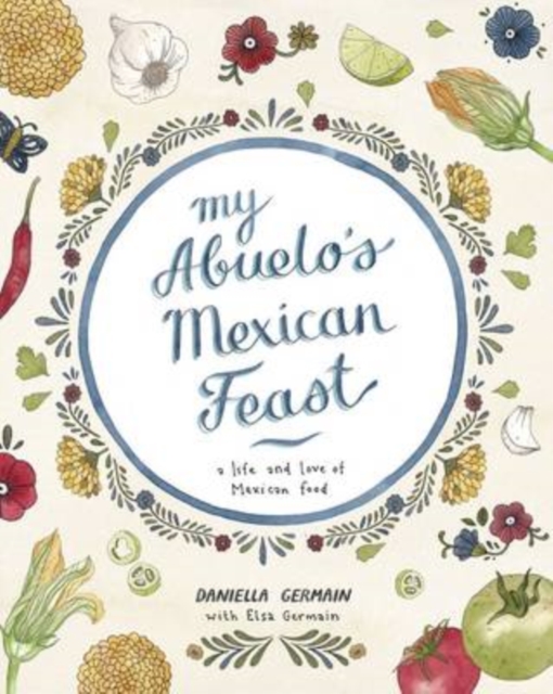 My Abuelo's Mexican Feast : An Illustrated Mexican Food Journey, Hardback Book