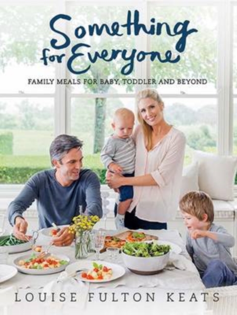 Something for Everyone : Family Meals for Baby, Toddler and Beyond, Paperback / softback Book