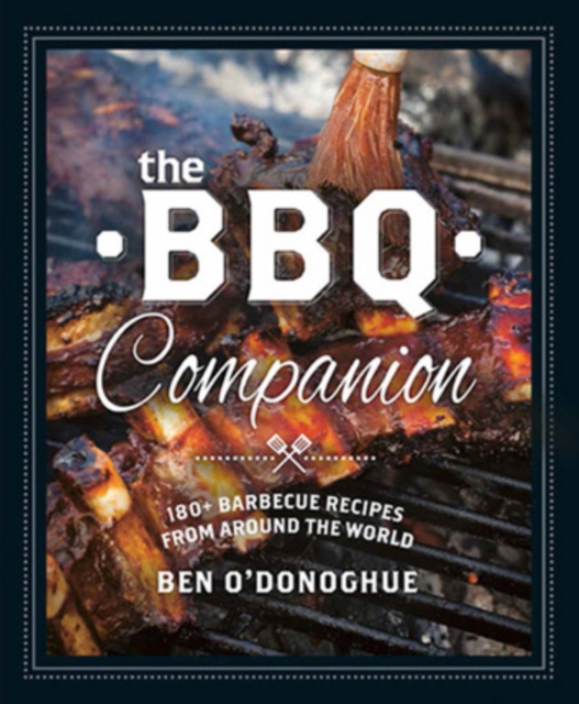 The BBQ Companion : 180+ Barbecue Recipes from Around the World, Paperback / softback Book