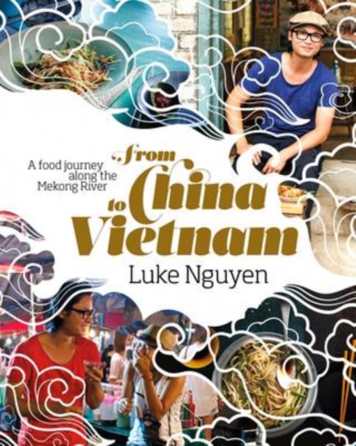 From China to Vietnam : A Food Journey Down the Mekong River, Hardback Book