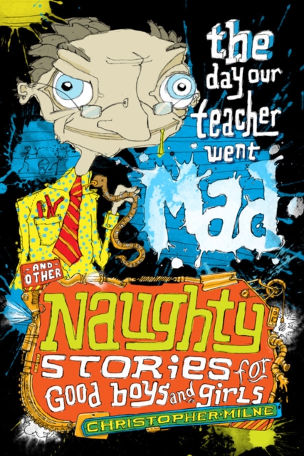 Naughty Stories : The Day Our Teacher Went Mad and Other Naughty Stories for Good Boys and Girls, EPUB eBook
