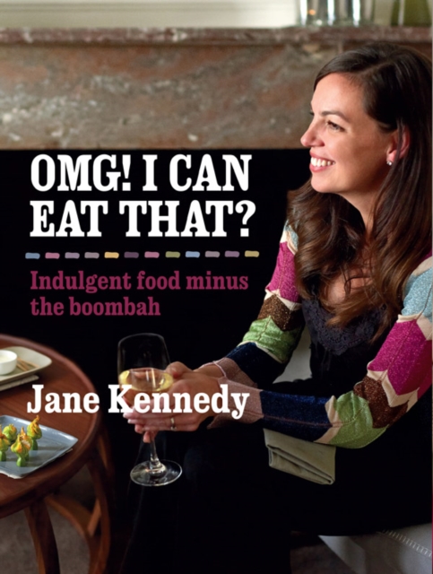 OMG! I can eat that? Indulgent Food Minus the Boombah, EPUB eBook