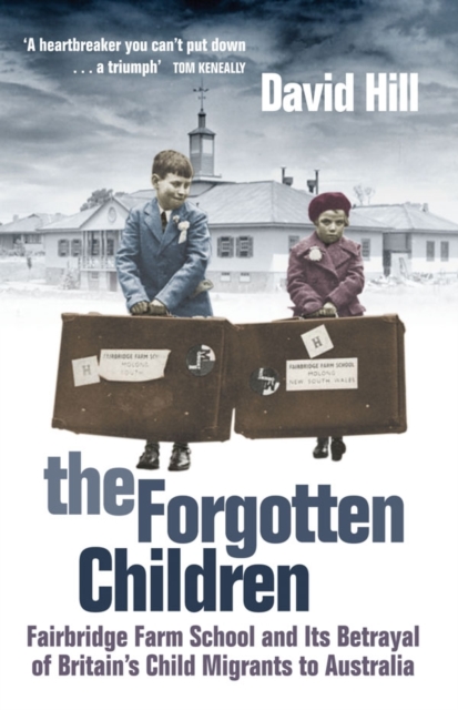 The Forgotten Children : Fairbridge Farm School and its Betrayal of Britain's Child Migrants to Australia, EPUB eBook