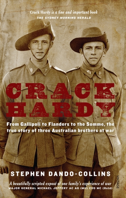 Crack Hardy : From Gallipoli to Flanders to the Somme, The True Story of Three Australian Brothers at War, EPUB eBook