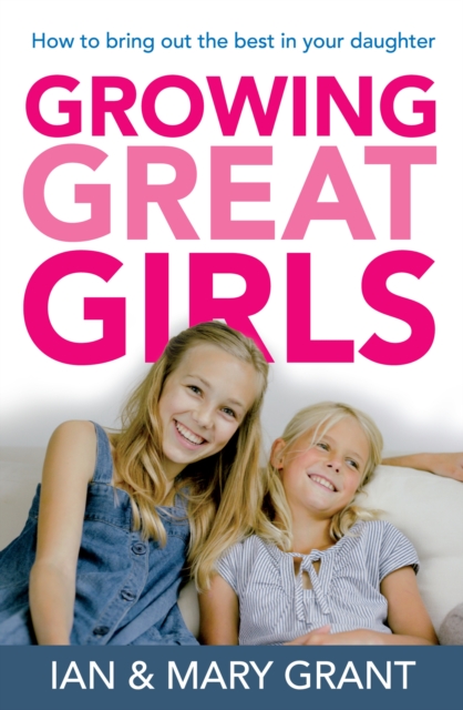 Growing Great Girls : How to bring out the best in your daughter, EPUB eBook