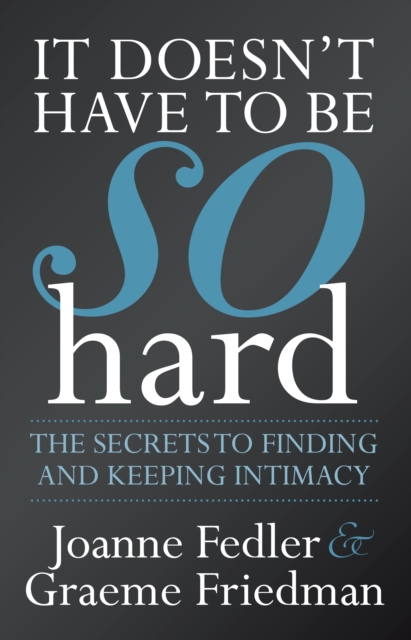 It Doesn't Have To Be So Hard: Secrets to Finding & Keeping Intimacy, EPUB eBook