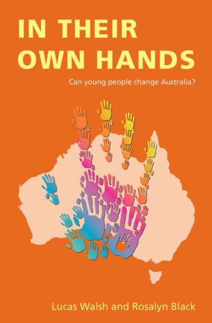 In Their Own Hands : Can young people change Australia?, Paperback / softback Book