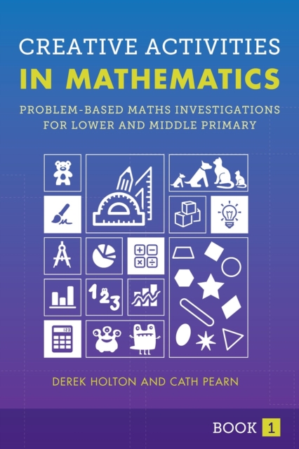 Creative Activities in Mathematics - Book 1 : Problem-Based Maths Investigations for Lower and Middle Primary, Paperback / softback Book