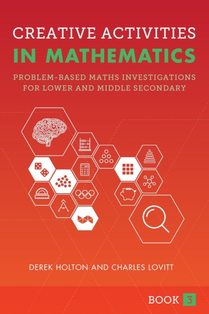 Creative Activities in Mathematics - Book 3 : Problem-Based Maths Investigations for Lower and Middle Secondary, Paperback / softback Book