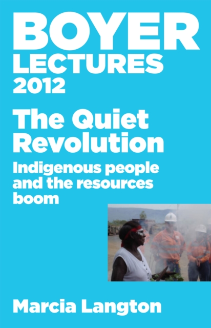 Boyer Lectures 2012 : The Quiet Revolution: Indigenous People and the Resources Boom, EPUB eBook