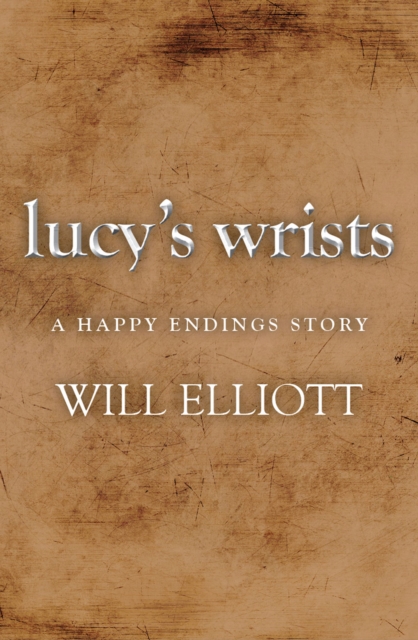 Lucy's Wrists - A Happy Endings Story, EPUB eBook