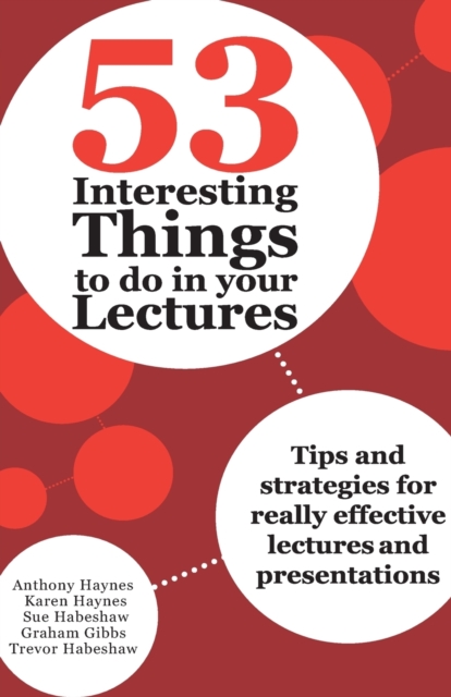 53 Interesting Things to do in your Lectures : Tips and strategies for really effective lectures and presentations, Paperback / softback Book