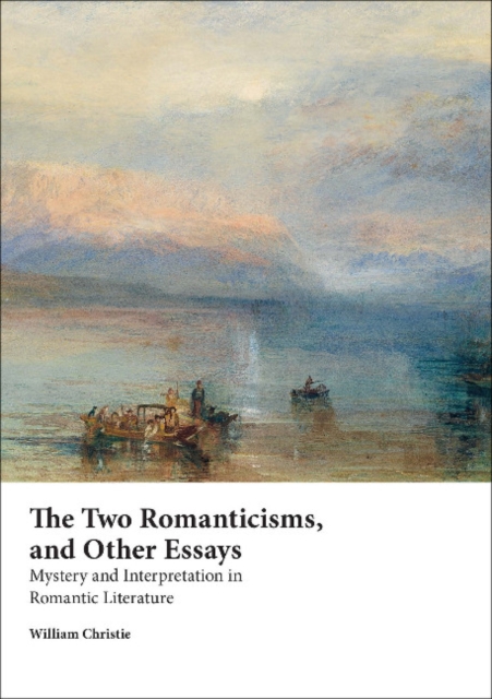 The Two Romanticisms and Other Essays : Mystery and Interpretation in Romantic Literature, Paperback / softback Book