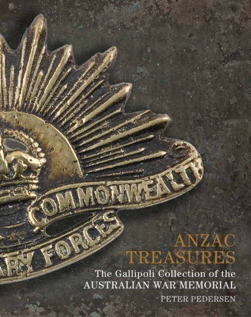 Anzac Treasures : The Gallipoli Collection of the Australian War Memorial, Hardback Book