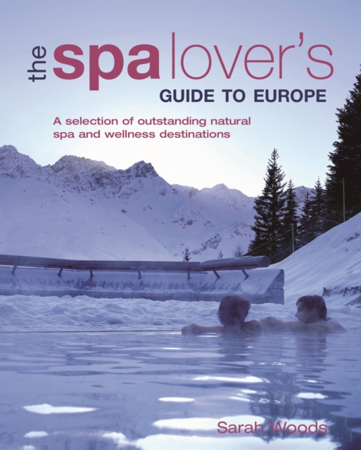 The Spa Lover's Guide to Europe : A Selection of Outstanding Natural Spa and Wellness Destinations, EPUB eBook