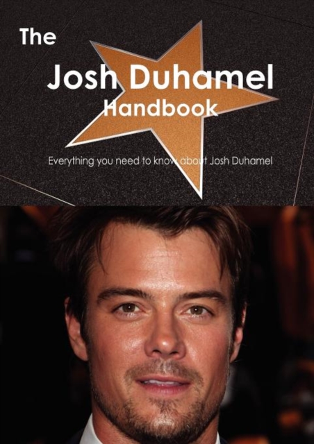The Josh Duhamel Handbook - Everything You Need to Know about Josh Duhamel, Paperback / softback Book