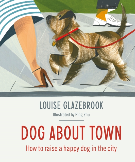 Dog About Town : How to Raise a Happy Dog in the City, EPUB eBook