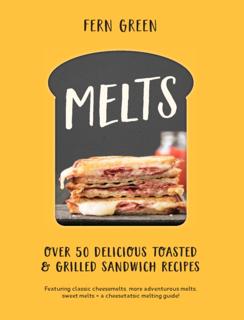 Melts : Over 50 Delicious Toasted and Grilled Sandwich Recipes, EPUB eBook