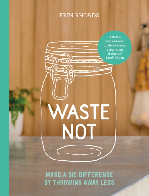 Waste Not : Make a Big Difference by Throwing Away Less, EPUB eBook